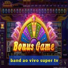 band ao vivo super tv